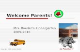 Welcome Parents! Mrs. Roeder’s Kindergarten 2009-2010 Copyright 2008 Sandra Roeder.