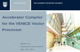 Zhiduo Liu Supervisor: Guy Lemieux Sep. 28 th, 2012 Accelerator Compiler for the VENICE Vector Processor.