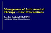 Management of Antiretroviral Therapy – Case Presentations Roy M. Gulick, MD, MPH Weill Medical College of Cornell University.