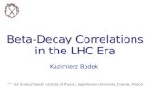 Beta-Decay Correlations in the LHC Era Kazimierz Bodek Marian Smoluchowski Institute of Physics, Jagiellonian University, Cracow, Poland.