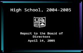 High School, 2004-2005 Report to the Board of Directors April 14, 2005.