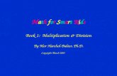 Math for Smart Kids Book 1: Multiplication & Division By Mor Harchol-Balter, Ph.D. Copyright March 2003.