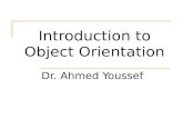 Introduction to Object Orientation Dr. Ahmed Youssef.