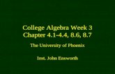 College Algebra Week 3 Chapter 4.1-4.4, 8.6, 8.7 The University of Phoenix Inst. John Ensworth.