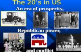 The 20’s in US An era of prosperity, Republican power, and conflict.