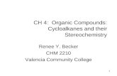1 CH 4: Organic Compounds: Cycloalkanes and their Stereochemistry Renee Y. Becker CHM 2210 Valencia Community College.