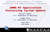 National Association of Student Financial Aid Administrators Presents… 2006-07 Application Processing System Update Marilyn LeBlanc U.S. Department of.