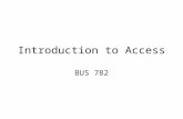 Introduction to Access BUS 782. Creating a New Database MS Office button/New –Blank database –New database name and location.