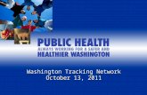 Washington Tracking Network October 13, 2011. Identification of Need Bridging the Gap Pew Environmental Health Commission, 2000 CDC Report on Human Exposure.