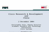 1 © 2004 Cisco Systems, Inc. All rights reserved. Cisco Research & Development and China 2 December 2004 Christopher Buja, Deputy Director Academic Research.