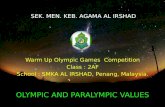 SEK. MEN. KEB. AGAMA AL IRSHAD Warm Up Olympic Games Competition Class : 2AF School : SMKA AL IRSHAD, Penang, Malaysia. OLYMPIC AND PARALYMPIC VALUES.