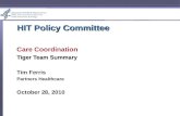 HIT Policy Committee Care Coordination Tiger Team Summary Tim Ferris Partners Healthcare October 28, 2010.