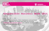 Responsible Business Week 2016 April 18 - 22 Calling for businesses, their employees and partners to come together to show how they are turning ambition.