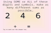 Using SOME or ALL of these digits and symbols, make as many different sums as possible… 2 4 6 + = Try to work out the answer too…
