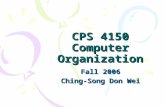 CPS 4150 Computer Organization Fall 2006 Ching-Song Don Wei.