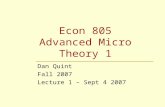 Econ 805 Advanced Micro Theory 1 Dan Quint Fall 2007 Lecture 1 – Sept 4 2007.
