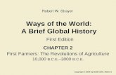 Ways of the World: A Brief Global History First Edition CHAPTER 2 First Farmers: The Revolutions of Agriculture 10,000 B.C.E. –3000 B.C.E. Copyright ©