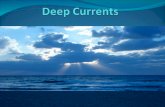 What are deep currents? They are stream like movements of ocean water located far below the surface. Unlike Surface Currents, Deep currents are not controlled.