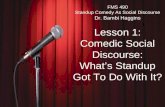 FMS 490 Standup Comedy As Social Discourse Dr. Bambi Haggins Lesson 1: Comedic Social Discourse: What’s Standup Got To Do With It?