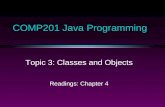 COMP201 Java Programming Topic 3: Classes and Objects Readings: Chapter 4