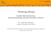 Thinking Ahead Gender Mainstreaming and the Roadmap towards Equality in Berlin Dr. Gabriele Kämper Head of Equality Office Berlin Gender Mainstreaming.