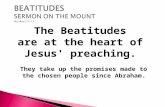 The Beatitudes are at the heart of Jesus' preaching. They take up the promises made to the chosen people since Abraham.