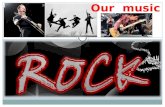Our music. Well, our presentation is about rock. We like rock because the music is very fast and energetic. First, we're going to say something about.