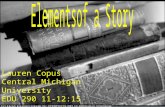 Elements of a Story Lauren Copus Central Michigan University 11-12:15 EDU 290 Lauren Copus Central Michigan University EDU 290 11-12:15.