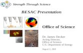 Strength Through Science BESAC Presentation Office of Science Dr. James Decker Acting Director, Office of Science U.S. Department of Energy August 2, 2001.