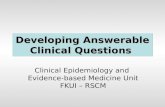 Developing Answerable Clinical Questions Clinical Epidemiology and Evidence-based Medicine Unit FKUI – RSCM.