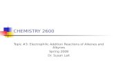 CHEMISTRY 2600 Topic #3: Electrophilic Addition Reactions of Alkenes and Alkynes Spring 2008 Dr. Susan Lait.