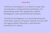 Overview Artificial Intelligence is a field of study that encompasses computational techniques for performing tasks that apparently require intelligence.