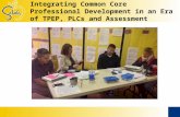 Integrating Common Core Professional Development in an Era of TPEP, PLCs and Assessment.