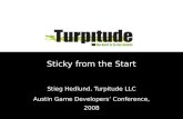 Sticky from the Start Stieg Hedlund, Turpitude LLC Austin Game Developers’ Conference, 2008.