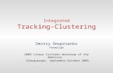 Integrated Tracking-Clustering Dmitry Onoprienko Fermilab 2009 Linear Collider Workshop of the Americas. Albuquerque, September-October 2009.