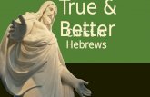 True & Better Christ in Hebrews. True & Better Christ the Permanent Priest Hebrews 7.