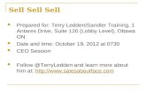 Sell Sell Sell Prepared for: Terry Ledden/Sandler Training, 1 Antares Drive, Suite 120 (Lobby Level), Ottawa ON Date and time: October 19, 2012 at 0730.