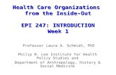 Health Care Organizations from the Inside-Out EPI 247: INTRODUCTION Week 1 Health Care Organizations from the Inside-Out EPI 247: INTRODUCTION Week 1 Professor.