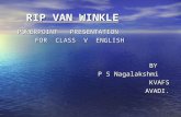 RIP VAN WINKLE POWERPOINT PRESENTATION FOR CLASS V ENGLISH FOR CLASS V ENGLISH BY BY P S Nagalakshmi P S Nagalakshmi KVAFS KVAFS AVADI. AVADI.