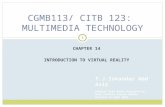 CHAPTER 14 INTRODUCTION TO VIRTUAL REALITY T.J.Iskandar Abd Aziz Adapted from Notes Prepared by: Noor Fardela Zainal Abidin Revised on Sept 2012 1 CGMB113