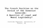 The French Position on the Denial of the Armenian Genocide: A Question of Legal and Moral Legitimacy? Clotilde Pegorier, University of Exeter, UK.