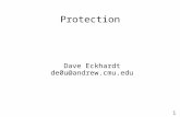 1 Protection Dave Eckhardt de0u@andrew.cmu.edu. 1 Synchronization ● Please fill out P3/P4 registration form – We need to know whom to grade when ● Debugging.