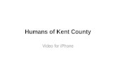 Humans of Kent County Video for iPhone. In order to complete a submission for Humans of Kent County, you will need to create an video recording or video.
