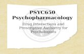 PSYC650 Psychopharmacology Drug Interactions and Prescriptive Authority for Psychologists.