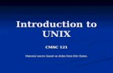 Introduction to UNIX CMSC 121 Material source based on slides from Eric Eaton.