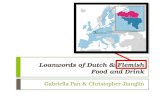 Loanwords of Dutch & Flemish Food and Drink Gabriella Pan & Christopher Jianglin.