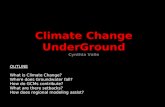 Climate Change UnderGround Cynthia Valle OUTLINE What is Climate Change? Where does Groundwater fall? How do GCMs contribute? What are there setbacks?