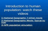 Introduction to human population: watch these videos 1) National Geographic 7 billion movie 1) National Geographic 7 billion movie 2) National Geographic.