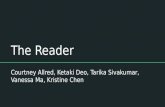 The Reader Courtney Allred, Ketaki Deo, Tarika Sivakumar, Vanessa Ma, Kristine Chen.