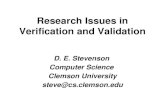 Research Issues in Verification and Validation D. E. Stevenson Computer Science Clemson University steve@cs.clemson.edu.